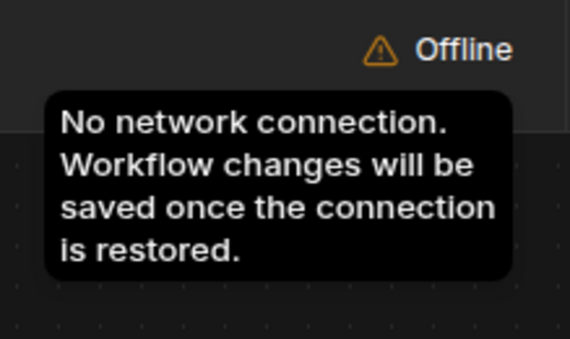 Offline - No network connection. Workflow changes will be saved once the connection is restored.